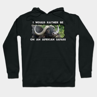 I Would Rather Be On An African Safari Buffalo Grass Hoodie